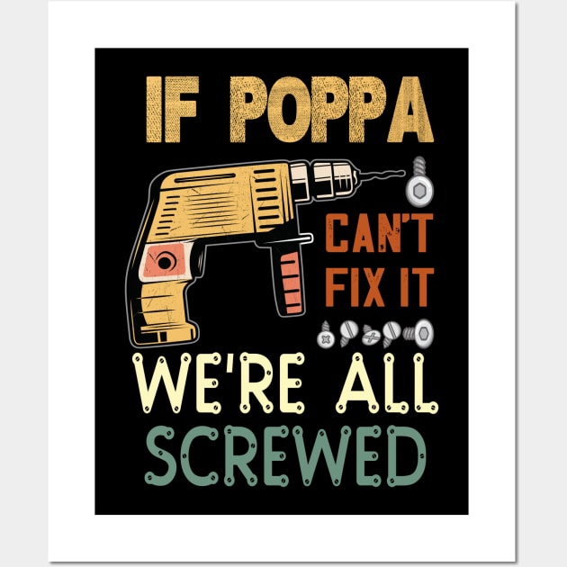 if poppa cant fix it we are all screwed..fathers day gift Wall Art by DODG99